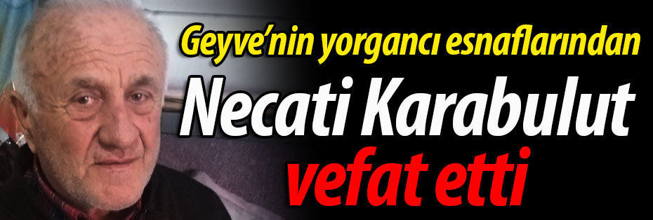 Karabulut ailesinin acısı; yorgancı Necati Karabulut vefat etti