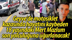 Motosiklet kazasında vefat eden Mert Mazlum son yolculuğuna uğurlanacak