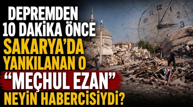 Depremden önce duyulan ezan neyin habercisiydi?