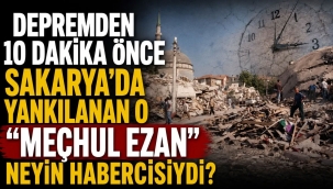 Depremden önce duyulan ezan neyin habercisiydi?