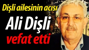 Dişli ailesinin acısı; Ali Dişli vefat etti