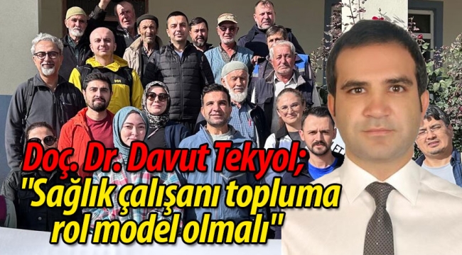 Doç. Dr. Davut Tekyol; "Sağlık çalışanı topluma rol model olmalı"