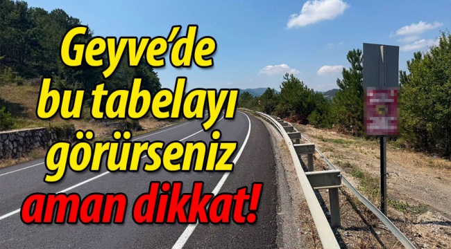 Geyve'de bu tabelayı görürseniz aman dikkat! 