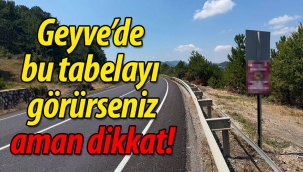 Geyve'de bu tabelayı görürseniz aman dikkat! 