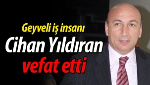 Geyveli iş insanı Cihan Yıldıran vefat etti