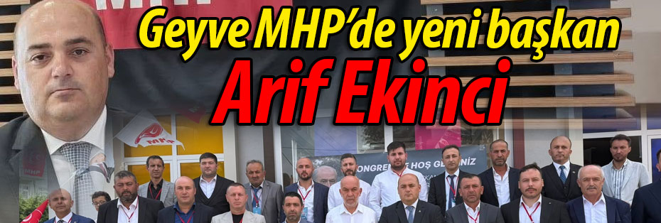 MHP Geyve'de Yeni Başkan: Arif Ekinci 