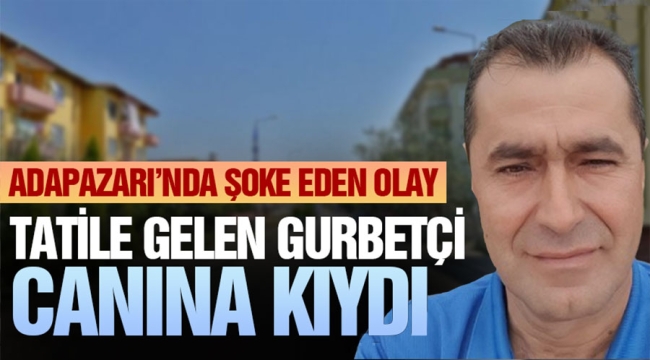  Tatile gelen gurbetçi canına kıydı