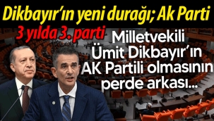 Ümit Dikbayır'ın yeni durağı; Ak Parti; 3 yılda, 3. parti
