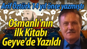 Arif Öztürk, 14 yıl önce yazmıştı "Osmanlı'nın İlk Kitabı Geyve'de Yazıldı"