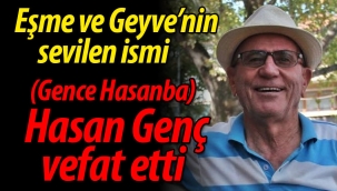 Eşme ve Geyve'nin sevilen ismi (Gence Hasanba) Hasan Genç vefat etti.