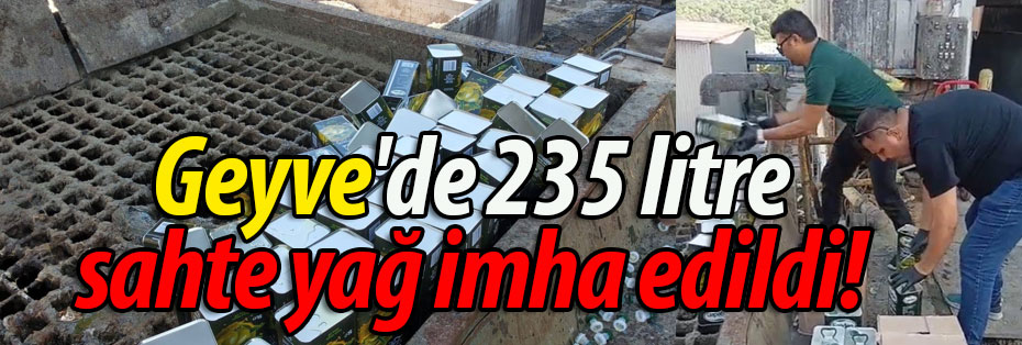 Geyve'de 235 litre sahte yağ imha edildi!