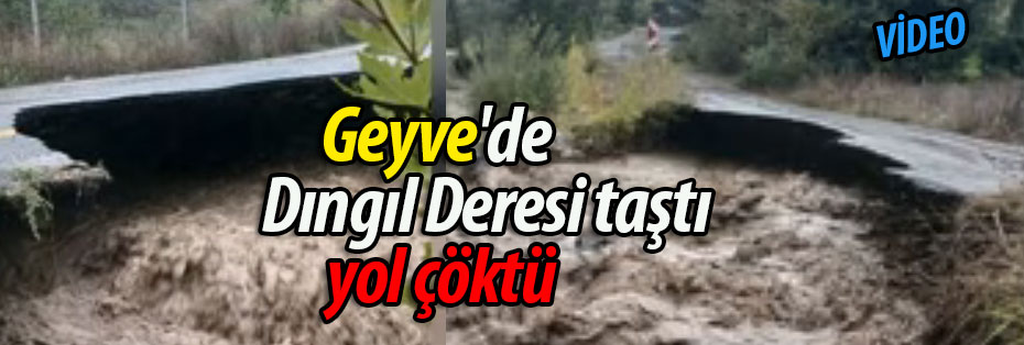 Geyve'de Dıngıl Deresi taştı, yol çöktü