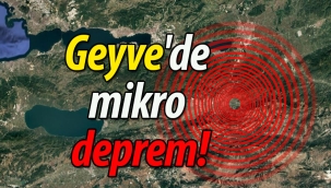 Geyve'de mikro deprem! 