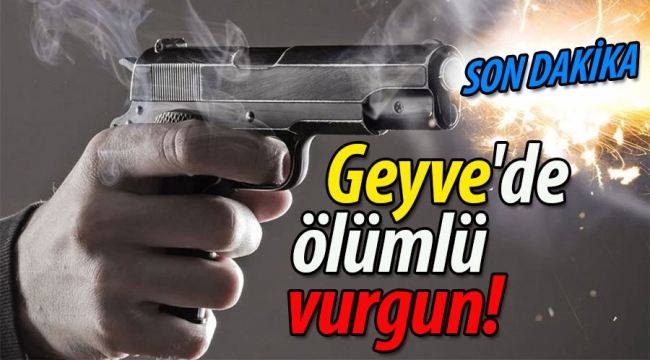 Geyve'de ölümlü vurgun!