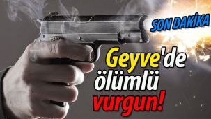 Geyve'de ölümlü vurgun!