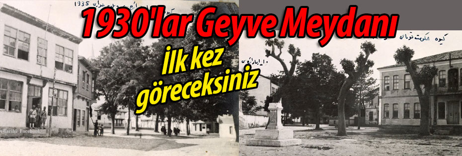 Hey gidi Geyve... 1930'lu yıllar Geyve Meydanı
