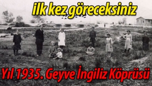 Yıl 1935. Burası Geyve İngiliz Köprüsü