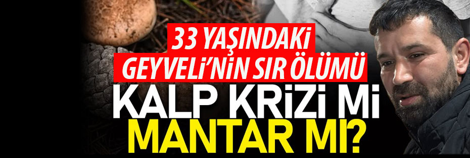 33 yaşındaki Geyveli'nin sır ölümü! 