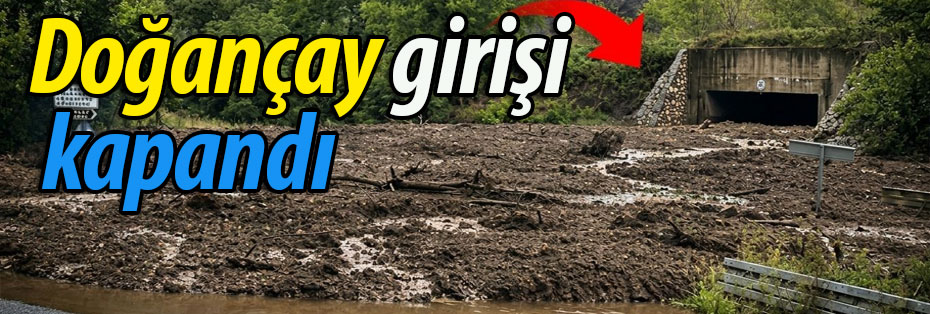 Doğançay girişi kapandı! 