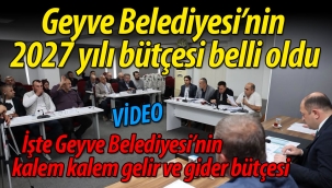 Geyve Belediyesi'nin 2027 yılı bütçesi belli oldu