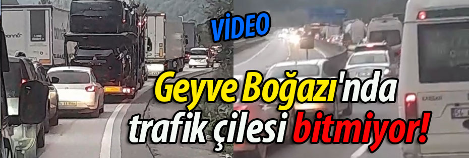 Geyve Boğazı'nda trafik çilesi bitmiyor! 