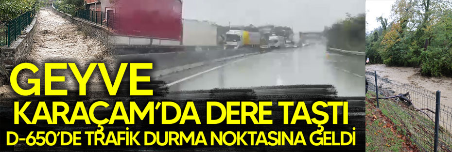 Geyve'de dere taştı! D-650'de ulaşım durma noktasına geldi