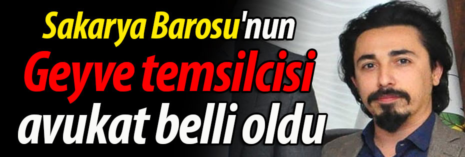 Sakarya Barosu'nun Geyve temsilcisi avukat belli oldu