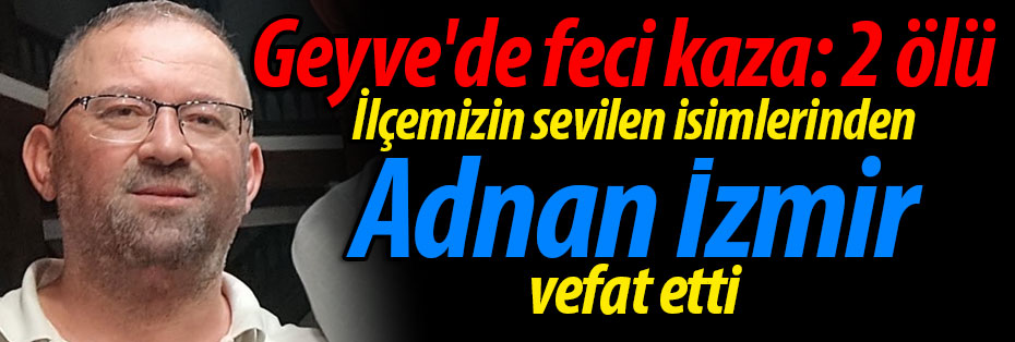 SON DAKİKA! Geyve'de feci kaza: 2 ölü!
