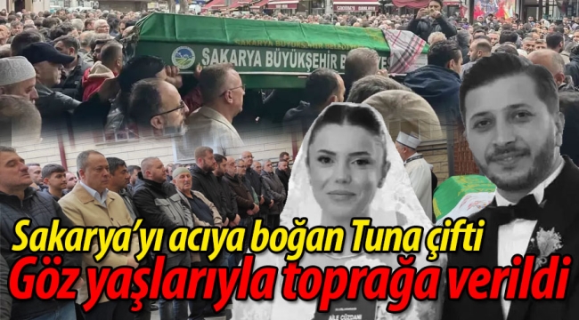Tuna çifti gözyaşlarıyla toprağa verildi