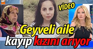 Geyveli aile kayıp kızını arıyor