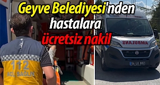 Geyve Belediyesi'nden ücretsiz hasta nakil hizmeti